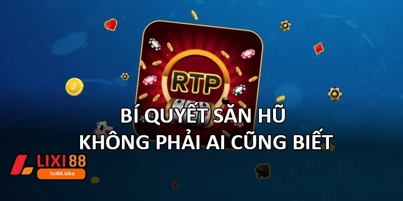 Bí quyết săn hũ không phải ai cũng biết