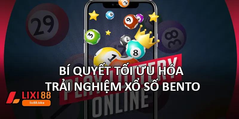 Bí quyết tối ưu hóa trải nghiệm Xổ số Bento
