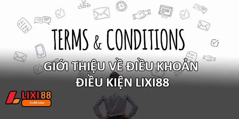 Giới thiệu về điều khoản điều kiện Lixi88