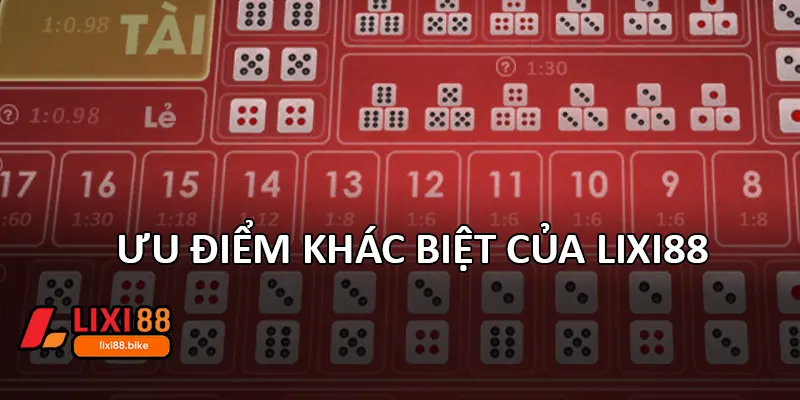 Ưu điểm khác biệt của Lixi88