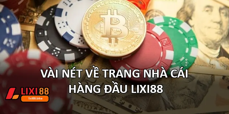Vài nét về trang nhà cái hàng đầu Lixi88